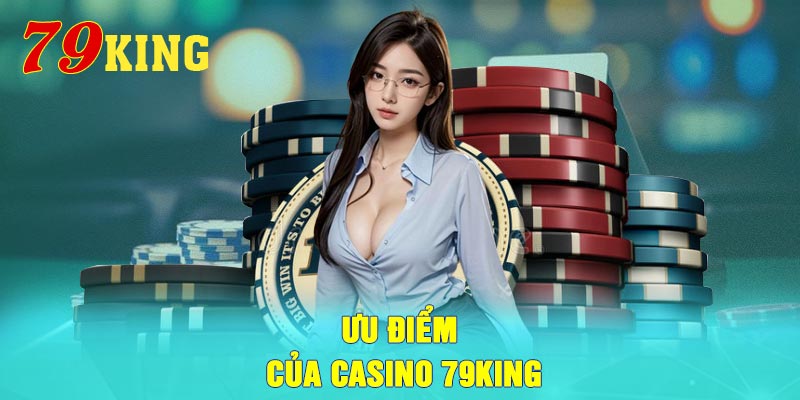 Ưu điểm của Casino 79King